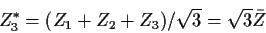 \begin{displaymath}Z_3^* = (Z_1+Z_2+Z_3)/\sqrt{3} = \sqrt{3} \bar{Z} \,
\end{displaymath}
