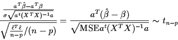 \begin{displaymath}\frac{\frac{a^T\hat\beta - a^T\beta }{\sigma\sqrt{a^t (X^TX)^...
...t\beta-\beta)}{\sqrt{{\rm MSE} a^t (X^TX)^{-1}a}}
\sim t_{n-p}
\end{displaymath}