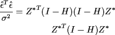 \begin{align*}\frac{\hat\epsilon^T \hat\epsilon}{\sigma^2}
& =
{Z^*}^T (I-H)(I-H) Z^*
\\
{Z^*}^T (I-H)Z^*
\end{align*}
