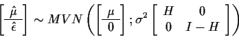 \begin{displaymath}\left[
\begin{array}{c} \hat\mu \\ \hline \hat\epsilon \end{a...
...t[ \begin{array}{cc} H & 0
\\ 0 & I-H\end{array}\right]\right)
\end{displaymath}