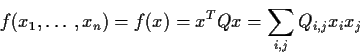 \begin{displaymath}f(x_1,\ldots,x_n)=f(x) = x^T Q x = \sum_{i,j} Q_{i,j} x_i x_j
\end{displaymath}