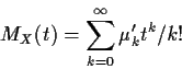 \begin{displaymath}M_X(t) = \sum_{k=0}^\infty \mu_k^\prime t^k/k!
\end{displaymath}