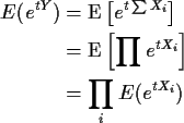 \begin{align*}E(e^{tY}) & = \text{E}\left[e^{t \sum X_i}\right]
\\
& = \text{E}\left[\prod e^{t X_i}\right]
\\
& = \prod_i E(e^{tX_i})
\end{align*}