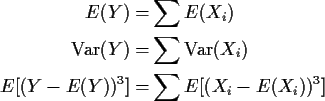 \begin{align*}E(Y) =& \sum E(X_i)
\\
{\rm Var}(Y) =& \sum {\rm Var}(X_i)
\\
E[(Y-E(Y))^3] =& \sum E[(X_i-E(X_i))^3]
\end{align*}