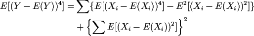 \begin{align*}E[(Y-E(Y))^4] =& \sum \{E[(X_i-E(X_i))^4] -E^2[(X_i-E(X_i))^2]\}
\\
& + \left\{\sum E[(X_i-E(X_i))^2]\right\}^2
\end{align*}