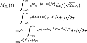 \begin{align*}M_{X_i}(t) = &\int_{-\infty}^\infty e^{tx} e^{-(x-\mu_i)/\sigma_i^...
...2+t^2\sigma_i^2/2} dz/\sqrt{2\pi}
\\
=& e^{\sigma_i^2t^2/2+t\mu_i}
\end{align*}