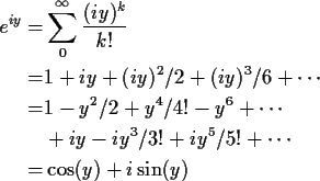 \begin{align*}e^{iy} =& \sum_0^\infty \frac{(iy)^k}{k!}
\\
= & 1 + iy + (iy)^2/...
...ots
\\
& + iy -iy^3/3! +iy^5/5! + \cdots
\\
=& \cos(y) +i\sin(y)
\end{align*}