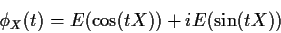 \begin{displaymath}\phi_X(t) = E(\cos(tX)) + i E(\sin(tX))
\end{displaymath}