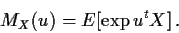 \begin{displaymath}M_X(u) = E[\exp{u^tX}] \, .
\end{displaymath}