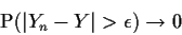 \begin{displaymath}\text{P}(\vert Y_n-Y\vert > \epsilon) \to 0
\end{displaymath}