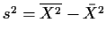 $s^2 = \overline{X^2} -{\bar{X}}^2$