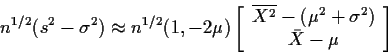 \begin{displaymath}n^{1/2}(s^2-\sigma^2) \approx n^{1/2}(1, -2\mu)\left[\begin{a...
...{X^2} -
(\mu^2 + \sigma^2)
\\
\bar{X} -\mu
\end{array}\right]
\end{displaymath}