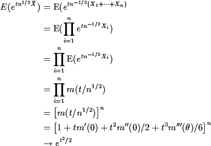 \begin{align*}E(e^{tn^{1/2}\bar{X}})& = \text{E}(e^{tn^{-1/2}(X_1+\cdots+X_n)}
\...
...t^3 m^{\prime
\prime \prime}(\theta)/6\right]^n
\\
& \to e^{t^2/2}
\end{align*}