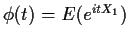 $\phi(t) = E(e^{itX_1})$