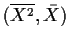 $(\overline{X^2},\bar{X})$