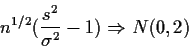 \begin{displaymath}n^{1/2}(\frac{s^2}{\sigma^2}-1) \Rightarrow N(0,2)
\end{displaymath}