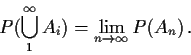 \begin{displaymath}P(\bigcup_1^\infty A_i) = \lim_{n\to\infty} P(A_n) \, .
\end{displaymath}